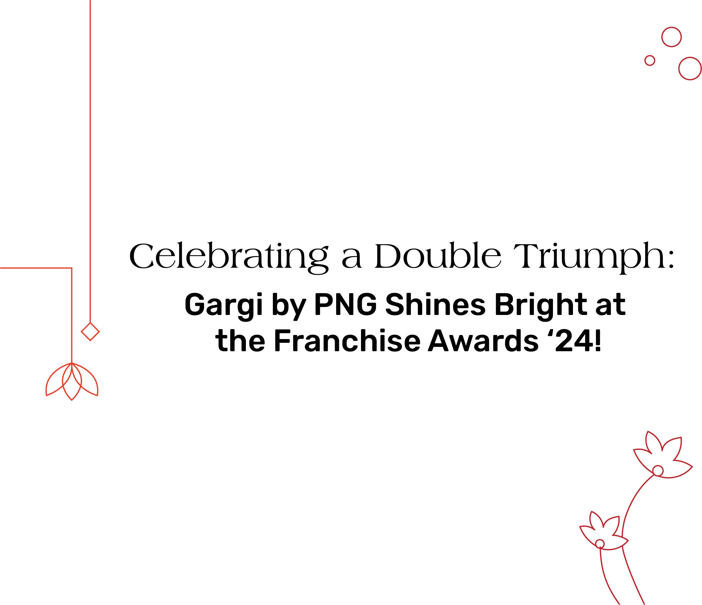 Celebrating a Double Triumph: Gargi by PNG Shines Bright at the Franchise Awards ‘24!