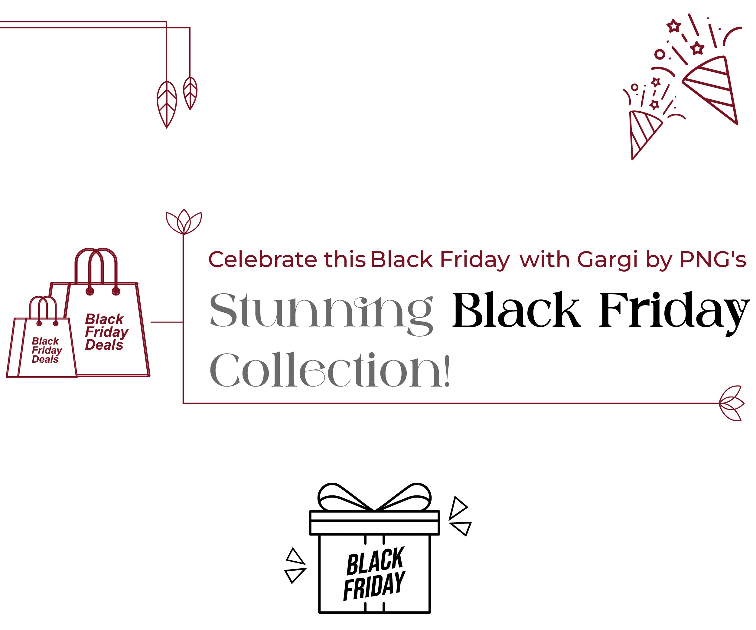 Celebrate this Black Friday with Gargi by PNG's Stunning Black Friday Collection!